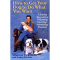 How to Get Your Dog to Do What You Want: A Loving Approach to Unleashing Your Dog's Astonishing Potential