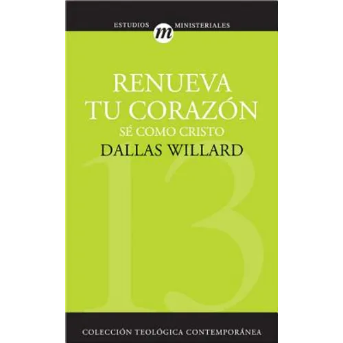 Renueva Tu Corazón: Sé Como Cristo = Renovation of the Heart