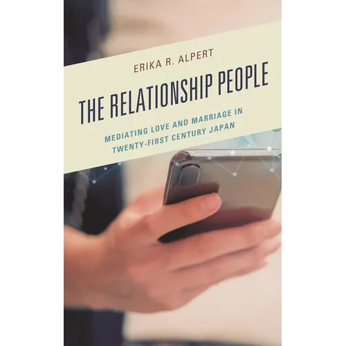 The Relationship People: Mediating Love and Marriage in Twenty-First Century Japan