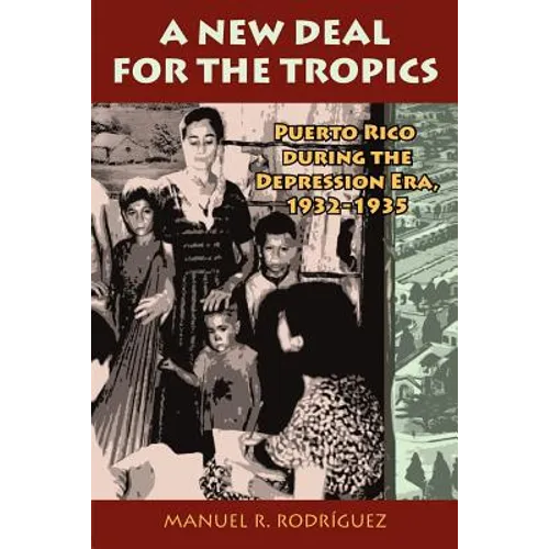 A New Deal in Puerto Rico: Colonial Development and Governmentality, 1929-1935. Manuel R. Rodrguez