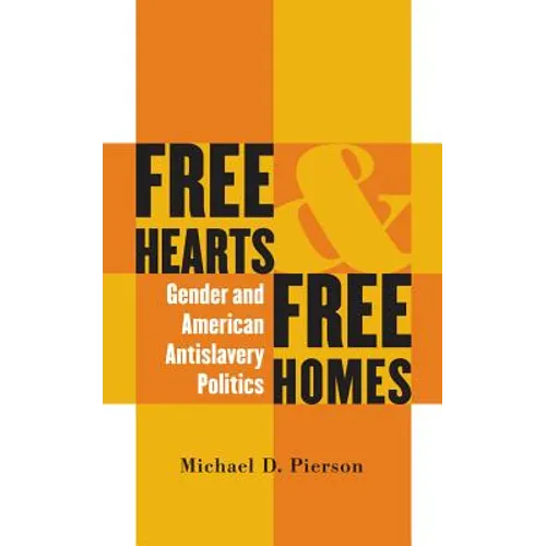 Free Hearts and Free Homes: Gender and American Antislavery Politics
