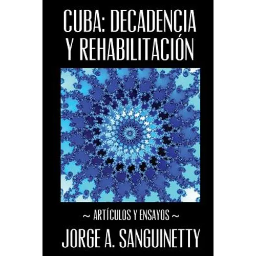 Cuba: decadencia y rehabilitación: Artículos y ensayos