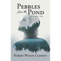 Pebbles From The Pond: A Teacher's Story