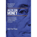 An Eye for Money: Understanding the Three Phases of Financial Life: Setting financial goals, managing investments, and estate planning for everyone