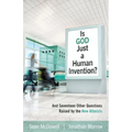 Is God Just a Human Invention?: And Seventeen Other Questions Raised by the New Atheists