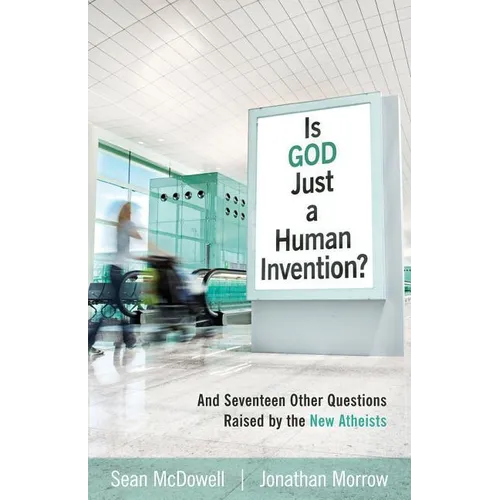 Is God Just a Human Invention?: And Seventeen Other Questions Raised by the New Atheists