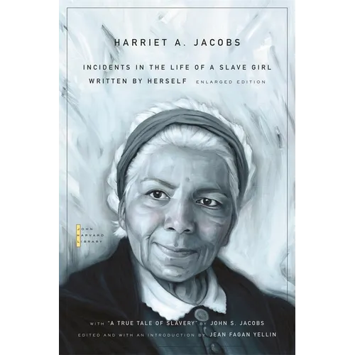 Incidents in the Life of a Slave Girl: Written by Herself, with "A True Tale of Slavery" by John S. Jacobs
