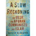 A Slow Reckoning: The Ussr, the Afghan Communists, and Islam