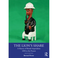 The Lion's Share: A History of British Imperialism 1850 to the Present