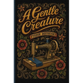 A Gentle Creature: A story about how a tyrant husband drove his wife to suicide
