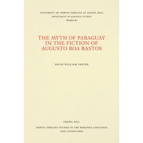 The Myth of Paraguay in the Fiction of Augusto Roa Bastos