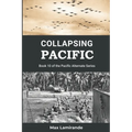 Collapsing Pacific: Book 10 of the Pacific Alternate Series