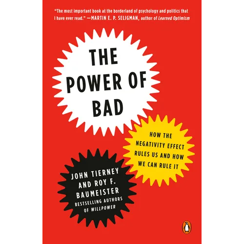 The Power of Bad: The Power of Bad: How the Negativity Effect Rules Us and How We Can Rule It