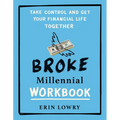 Broke Millennial Workbook: Take Control and Get Your Financial Life Together