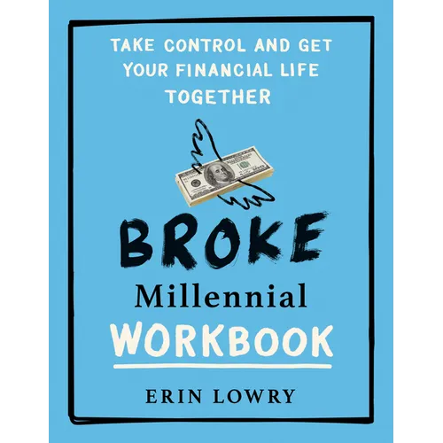Broke Millennial Workbook: Take Control and Get Your Financial Life Together