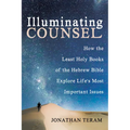 Illuminating Counsel: How the Least Holy Books of the Hebrew Bible Explore Life's Most Important Issues