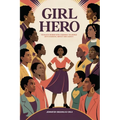 Girl Hero: 100 Black Women Who Changed the World with Courage, Impact and Legacy