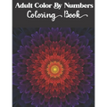 Adult Color by numbers coloring book: Enjoy Hours Of Fun With This Anti-Stress Coloring Book