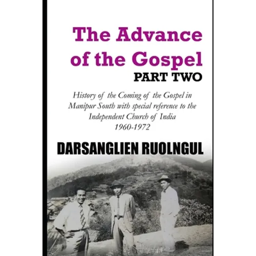 The Advance of the Gospel (Part Two): History of the Coming of the Gospel in Manipur South with special reference to the Independent Church of India (