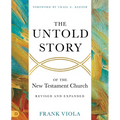 The Untold Story of the New Testament Church [Revised and Expanded]