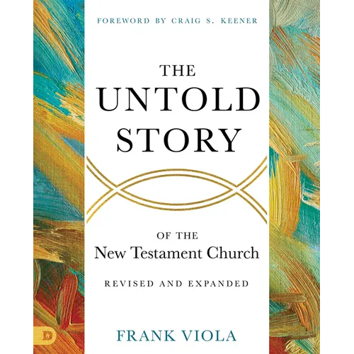 The Untold Story of the New Testament Church [Revised and Expanded]