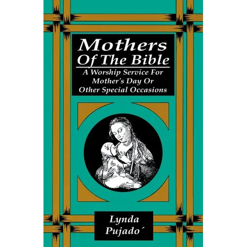 Mothers of the Bible: A Worship Service for Mother's Day or Other Special Occasions