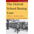 The Detroit School Busing Case: Milliken V. Bradley and the Controversy Over Desegregation