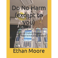 Do No Harm (except to you): A Story of Crohn's Disease, Survival, Malpractice and Defiance