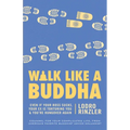 Walk Like a Buddha: Even if Your Boss Sucks, Your Ex Is Torturing You, and You're Hungover Again