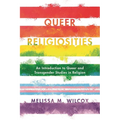 Queer Religiosities: An Introduction to Queer and Transgender Studies in Religion