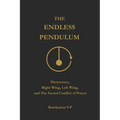 The Endless Pendulum: Democracy, Right Wing, Left Wing, and The Sacred Conflict of Power
