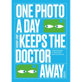One Photo a Day Keeps the Doctor Away: Inspiring Ways to Slow Down and Look Around