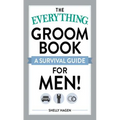 The Everything Groom Book: A Survival Guide for Men!