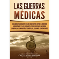 Las guerras médicas: Una guía fascinante de los conflictos entre el Imperio aqueménide y las ciudades-estado griegas, incluida la batalla de Maratón,