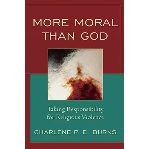 More Moral than God: Taking Responsibility for Religious Violence