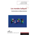 Les mondes ludiques: Constructions et détournements