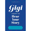 Gigi, I Want to Hear Your Story: A Grandmother's Guided Journal To Share Her Life & Her Love