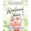 Radiant Skin from the Inside Out: The Holistic Dermatologist's Guide to Healing Your Skin Naturally