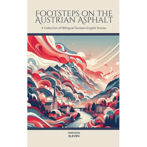 Footsteps on the Austrian Asphalt: A Collection of Bilingual German-English Stories