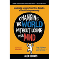 Changing the World Without Losing Your Mind, Revised Edition: Leadership Lessons from Three Decades of Social Entrepreneurship