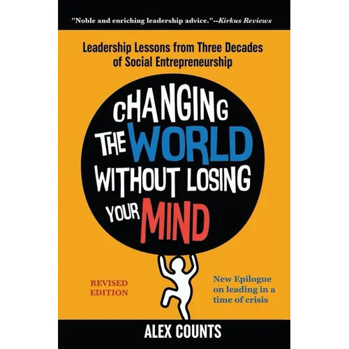 Changing the World Without Losing Your Mind, Revised Edition: Leadership Lessons from Three Decades of Social Entrepreneurship