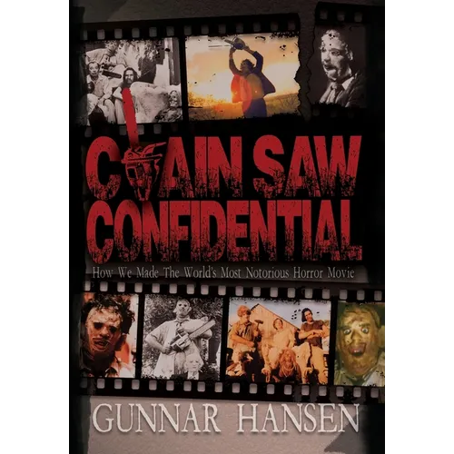 Chain Saw Confidential: How We Made The World's Most Notorious Horror Movie