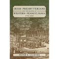 Irish Presbyterians and the Shaping of Western Pennsylvania, 1770-1830