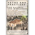 Paths and Practices for Balance and Wholeness: Healing and Awakening, Timeless Teachings from Wisdom Traditions