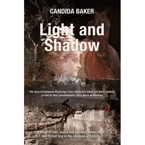 Light and Shadow: The story of Edweard Muybridge, Flora Shallcross Stone and Harry Larkyns, as told by their granddaughter, Rosa Maria de Martinez