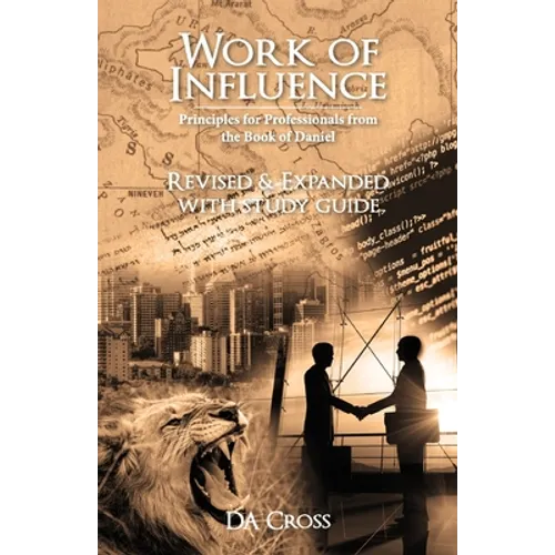 Work of Influence: Principles for Professionals from the Book of Daniel