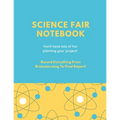 Science Fair Notebook: Writing Your Entire Project Process From Brainstorming Idea, Keep Research Notes, Resources Documentation, Lab Experiment, To F