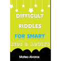 Difficult riddles for smart kids & adults: Fun and Greatest Riddles and Brain Teasers Ages 4-16 Awesome Gifts for Kids & Adultes Challenging Quizzes T