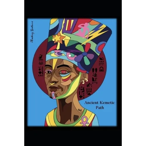 Ancient Kemetic Path: Resurrecting the Ancestors to Empower the Descendants