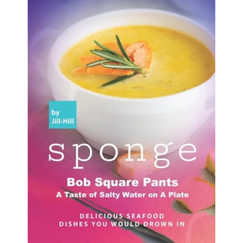 Sponge Bob Square Pants - A Taste of Salty Water on A Plate: Delicious Seafood Dishes You Would Drown In